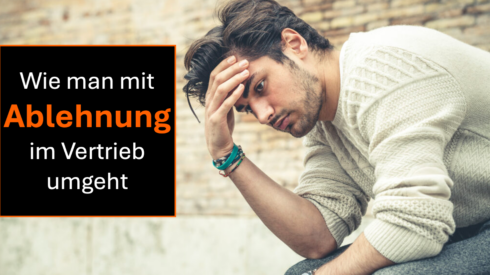 Wie man mit Ablehnung im Vertrieb umgeht